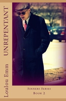 Unrepentant: Sinners Series Book 2 by Emm, Loulou