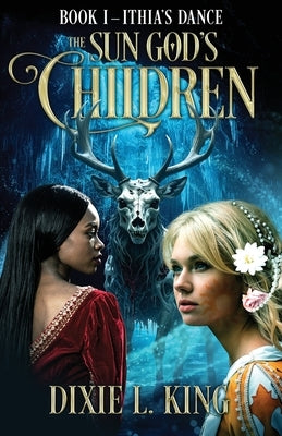 Ithia's Dance: The Sun God's Children Book I by King, Dixie L.