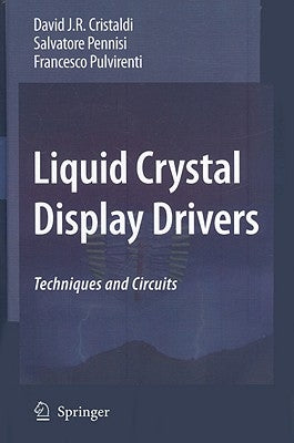 Liquid Crystal Display Drivers: Techniques and Circuits by Cristaldi, David J. R.