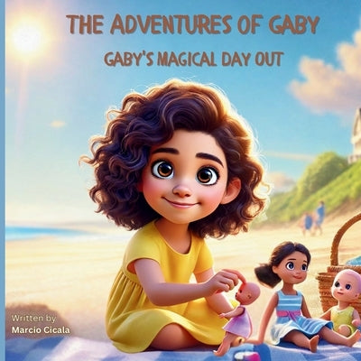 The Adventures of Gaby - "Gaby's Magical Day Out": A Heartwarming Adventure of a Single Dad and His Daughter by Cicala, Marcio