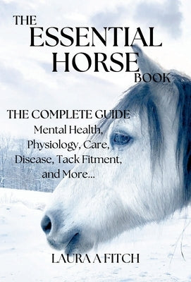 The Essential Horse Book: The Complete Guide by Fitch, Laura A.