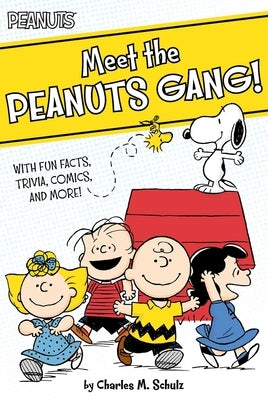 Meet the Peanuts Gang!: With Fun Facts, Trivia, Comics, and More! by Schulz, Charles M.