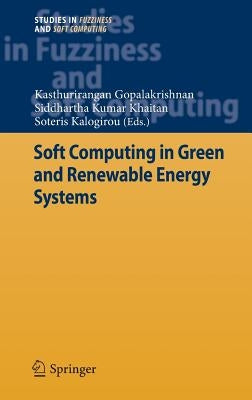 Soft Computing in Green and Renewable Energy Systems by Gopalakrishnan, Kasthurirangan