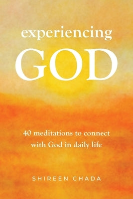 Experiencing God: 40 Meditations to Connect with God in Daily Life by Chada, Shireen
