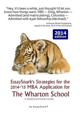 EssaySnark's Strategies for the 2014-'15 MBA Application for The Wharton School: A SnarkStrategies Guide by Snark, Essay
