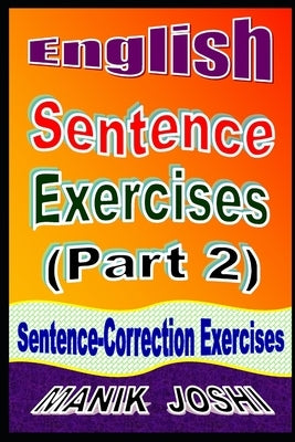 English Sentence Exercises (Part 2): Sentence Correction Exercises by Joshi, Manik