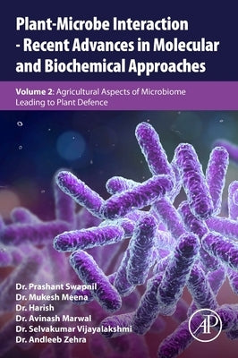 Plant-Microbe Interaction - Recent Advances in Molecular and Biochemical Approaches: Volume 2: Agricultural Aspects of Microbiome Leading to Plant Def by Swapnil, Prashant