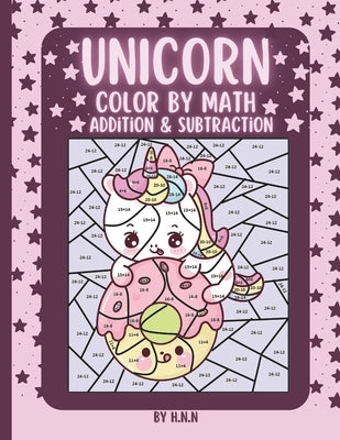 Unicorn Color by Math Addition & Subtraction: 25 Magical Unicorn Coloring Pages with Addition and Subtraction Activities. by Publishing, H. N. N.