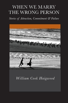 When We Marry the Wrong Person by Haigwood, William C.