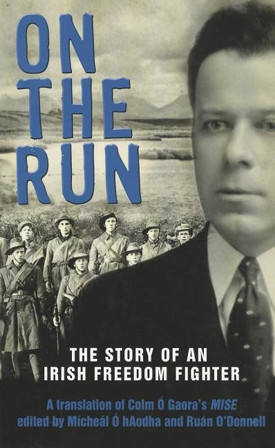 On The Run: The Story of an Irish Freedom Fighter by Gaora, Colm Ó.