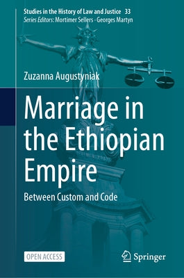 Marriage in the Ethiopian Empire: Between Custom and Code by Augustyniak, Zuzanna
