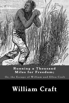 Running a Thousand Miles for Freedom; Or, the Escape of William and Ellen Craft by Craft, William
