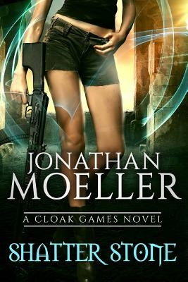 Cloak Games: Shatter Stone by Moeller, Jonathan