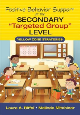 Positive Behavior Support at the Secondary Targeted Group Level: Yellow Zone Strategies by Riffel, Laura A.