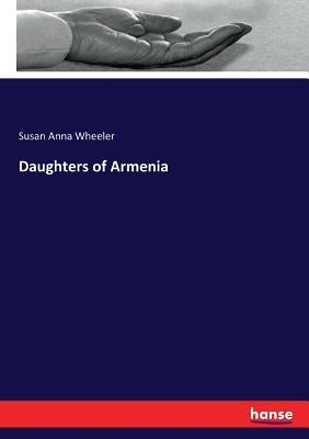 Daughters of Armenia by Wheeler, Susan Anna