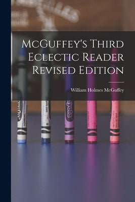 McGuffey's Third Eclectic Reader Revised Edition by McGuffey, William Holmes 1800-1873