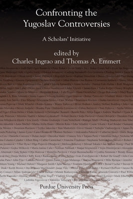 Confronting the Yugoslav Controversies: A Scholars' Initiative by Ingrao, Charles