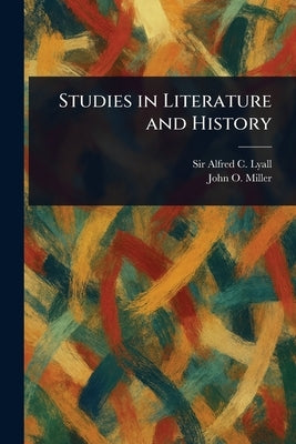 Studies in Literature and History by Lyall, Alfred C.