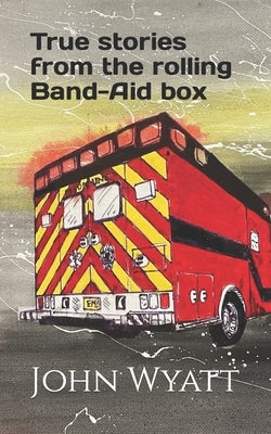 True stories from the rolling Band-Aid box. by Wyatt, John
