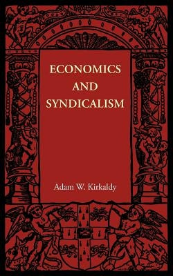 Economics and Syndicalism by Kirkaldy, Adam W.