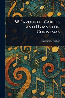 88 Favourite Carols and Hymns for Christmas by Anonymous
