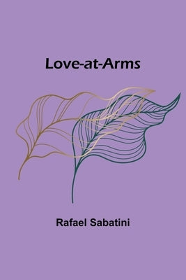 Love-at-Arms by Sabatini, Rafael