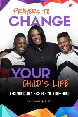 Prayers to Change Your Child's Life by Smith, Jennifer