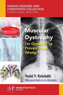 Muscular Dystrophy: I'm Grateful I've Proved Them Wrong by Eckdahl, Todd T.
