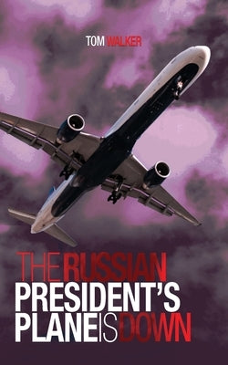 The Russian President's Plane is Down by Walker, Tom