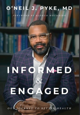 Informed and Engaged: Our Journey To Better Health by Pyke, O'Neil J.