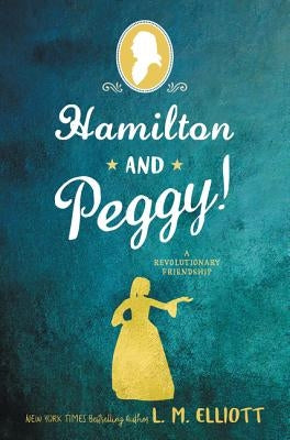 Hamilton and Peggy!: A Revolutionary Friendship by Elliott, L. M.