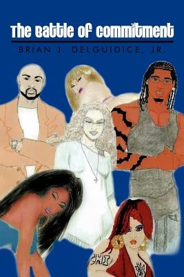 The Battle of Commitment by Delguidice, Brian J., Jr.