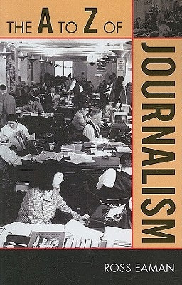 A to Z of Journalism by Eaman, Ross