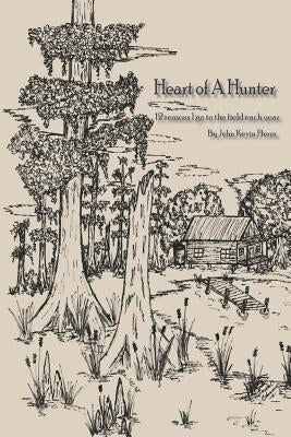 Heart of a Hunter: 12 reasons I go to the field each year by Flores, John Kevin