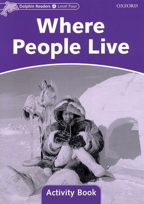 Dolphin Readers: Level 4: 625-Word Vocabularywhere People Live Activity Book by 