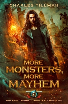 More Monsters, More Mayhem: Big Easy Bounty Hunter by Tillman, Charles