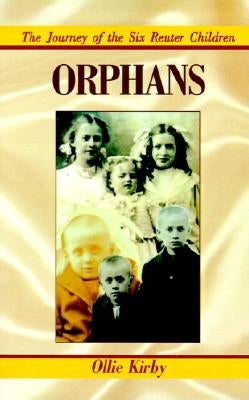 Orphans: The Journey of the Six Reuter Children by Kirby, Ollie