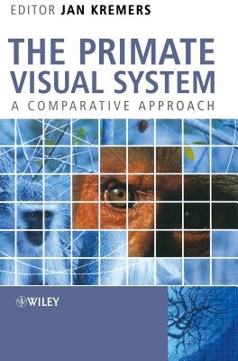 The Primate Visual System: A Comparative Approach by Kremers, Jan