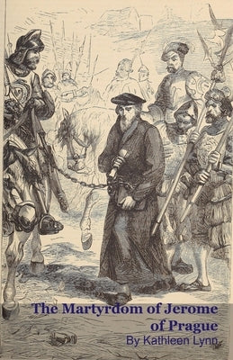 The Martyrdom of Jerome of Prague by Lynn, Kathleen
