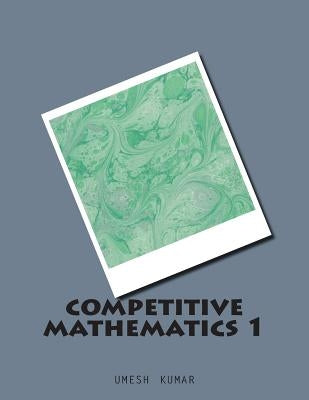 competitive mathematics 1 by Kumar, Umesh