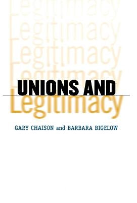 Unions and Legitimacy by Chaison, Gary N.