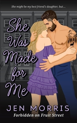 She Was Made for Me: A forbidden, age-gap, dad's best friend romance by Morris, Jen
