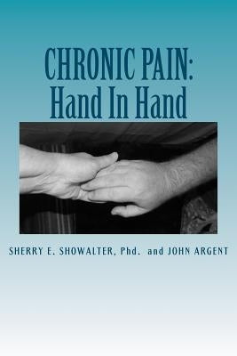 Chronic Pain: Hand In Hand: Ideas to Make Living With Chronic Pain Easier by Argent, John
