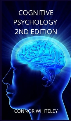 Cognitive Psychology: 2nd Edition by Whiteley, Connor