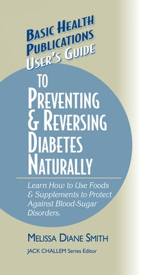User's Guide to Preventing & Reversing Diabetes Naturally by Smith, Melissa Diane