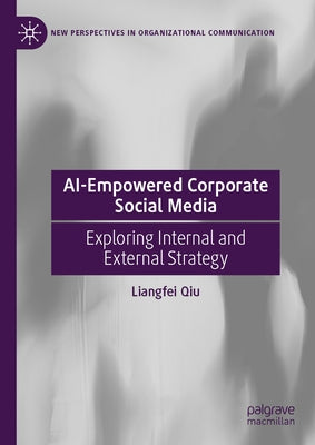 Ai-Empowered Corporate Social Media: Exploring Internal and External Strategy by Qiu, Liangfei