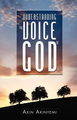 Understanding the Voice of God by Akinyemi, Akin