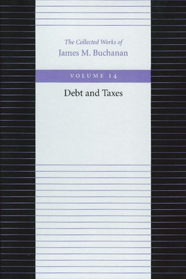 Debt and Taxes by Buchanan, James M.