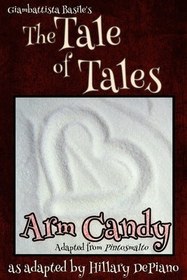 Arm Candy: A Funny Feminist Fairy Tale Play With A Steampunk Twist [Theatre Script] by DePiano, Hillary