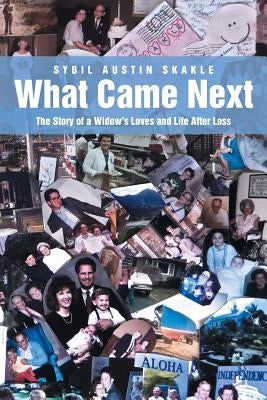 What Came Next: The Story of a Widow's Loves and Life After Loss by Skakle, Sybil Austin